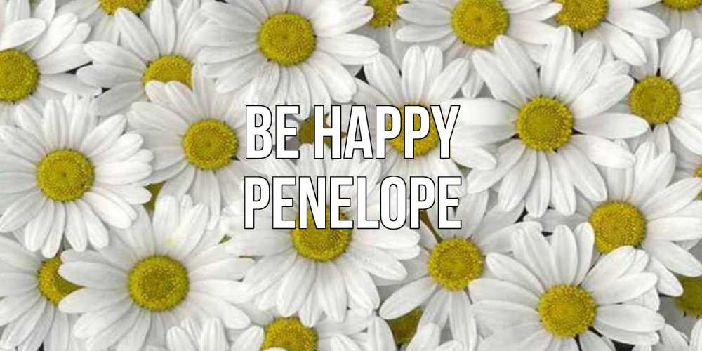 Greetings card с именем, Penelope Be happy поляна ромашек Greetings with text for free download 