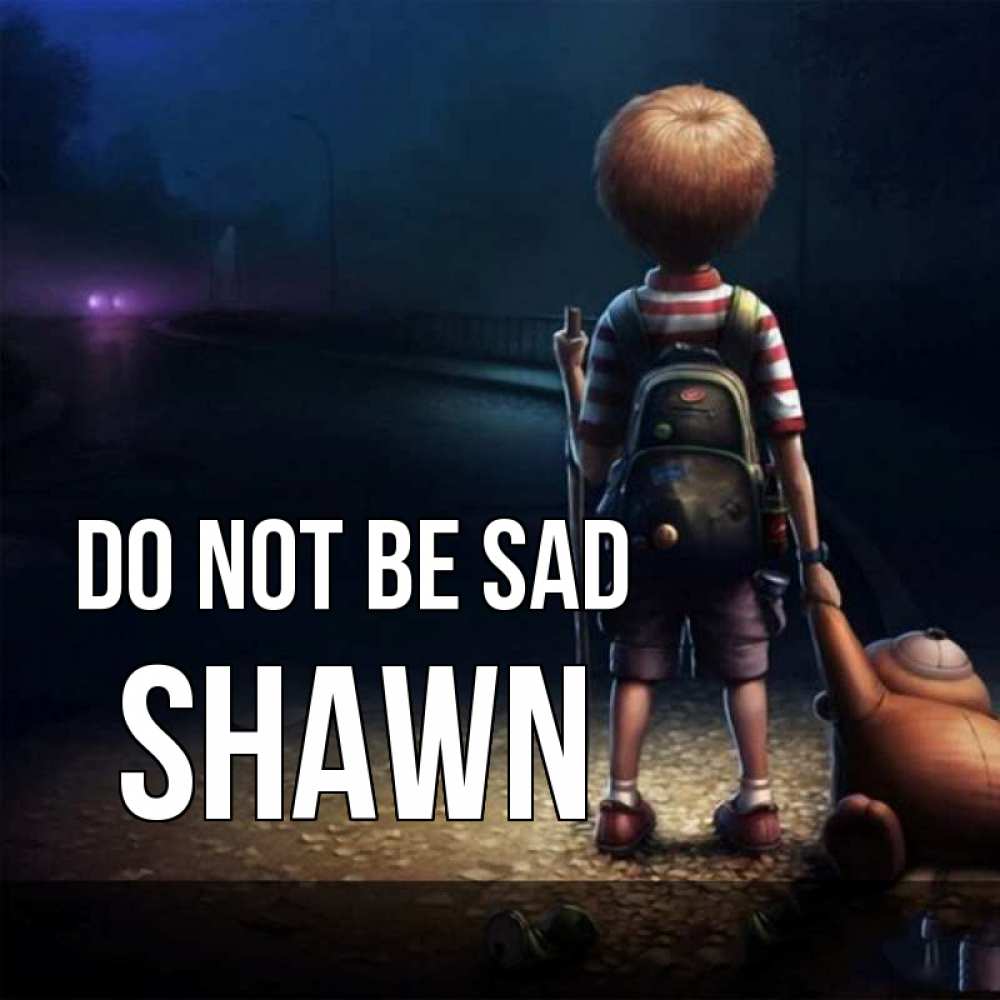 Greetings card с именем, Shawn Do not be sad мишка рюкзак ребенок Greetings with text for free download 