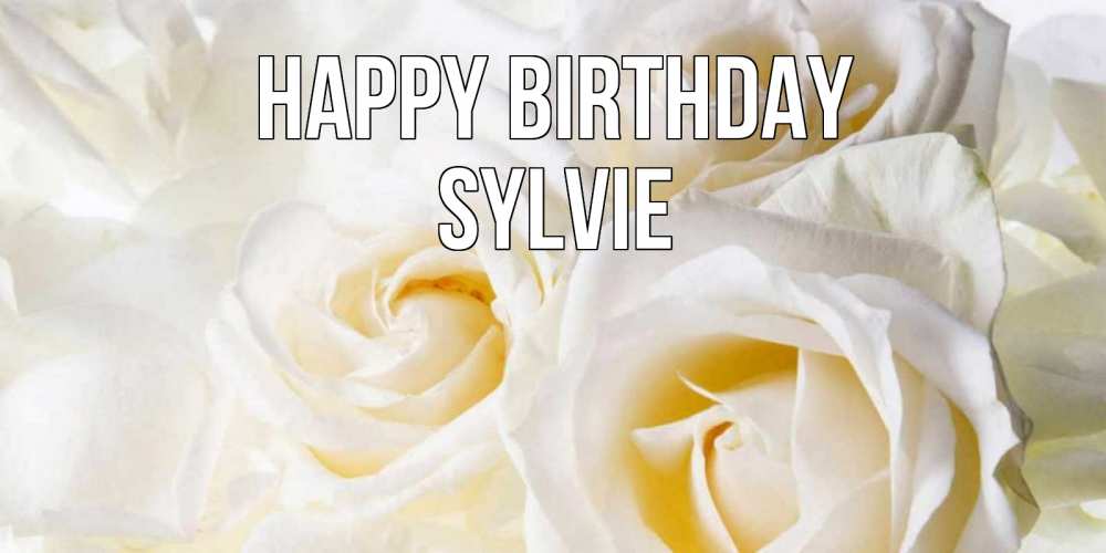 Greetings card с именем, Sylvie Happy Birthday открыточки на день рождения любимым Greetings with text for free download 