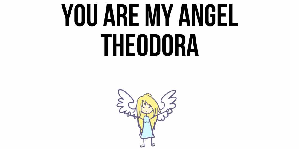 Greetings card с именем, Theodora You are my angel ангел Greetings with text for free download 