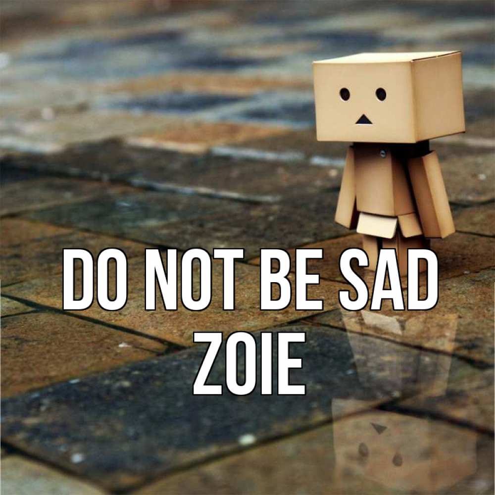 Greetings card с именем, Zoie Do not be sad Стив Greetings with text for free download 