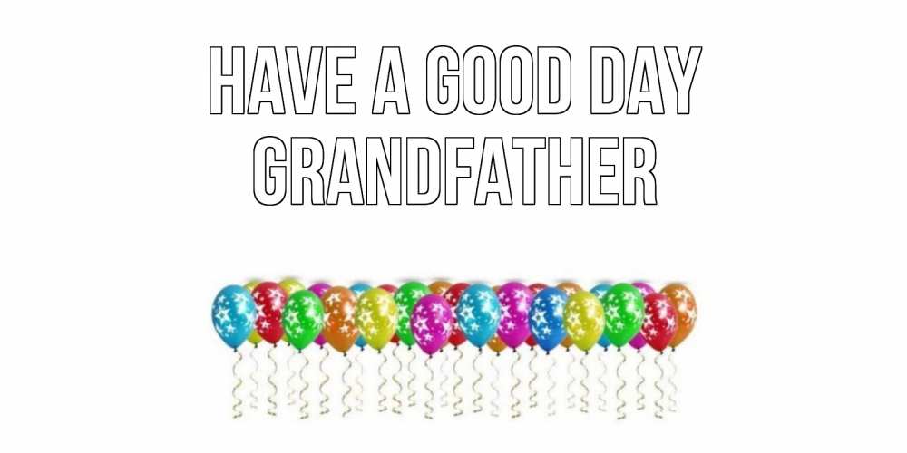 Greetings card с именем, grandfather Have a good day прекрасного дня Greetings with text for free download 