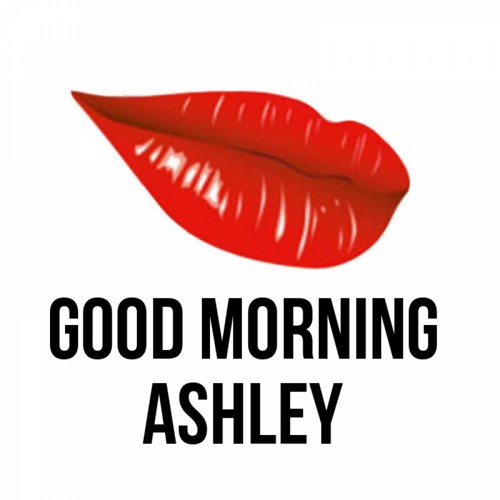 Greetings card с именем, Ashley Good morning утрешний поцелуй Greetings with text for free download 