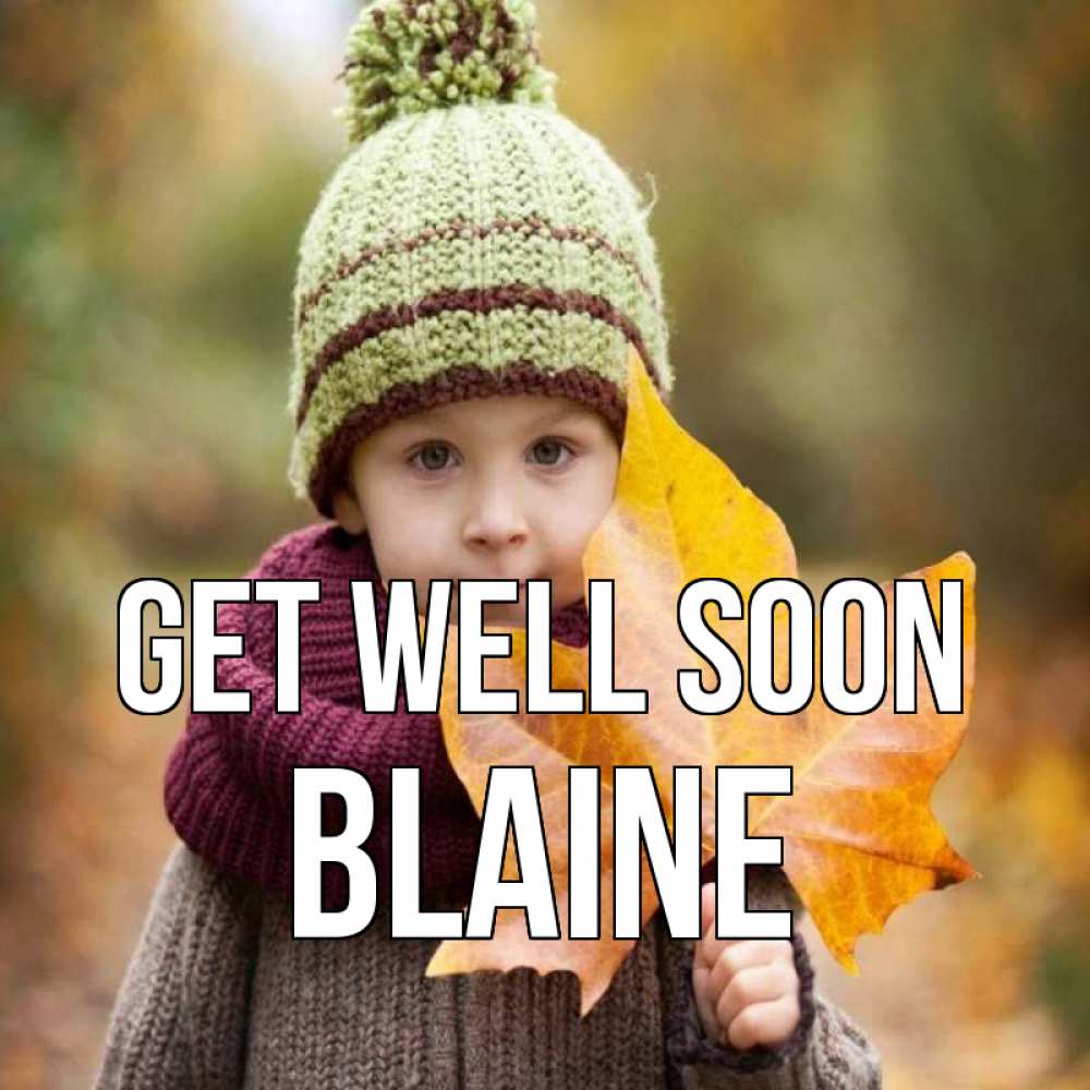 Greetings card с именем, Blaine Get well soon дышим свежим воздухом Greetings with text for free download 