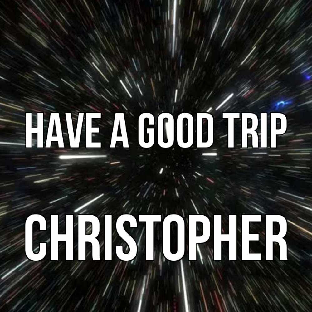 Greetings card с именем, Christopher Have a good trip туннель Greetings with text for free download 