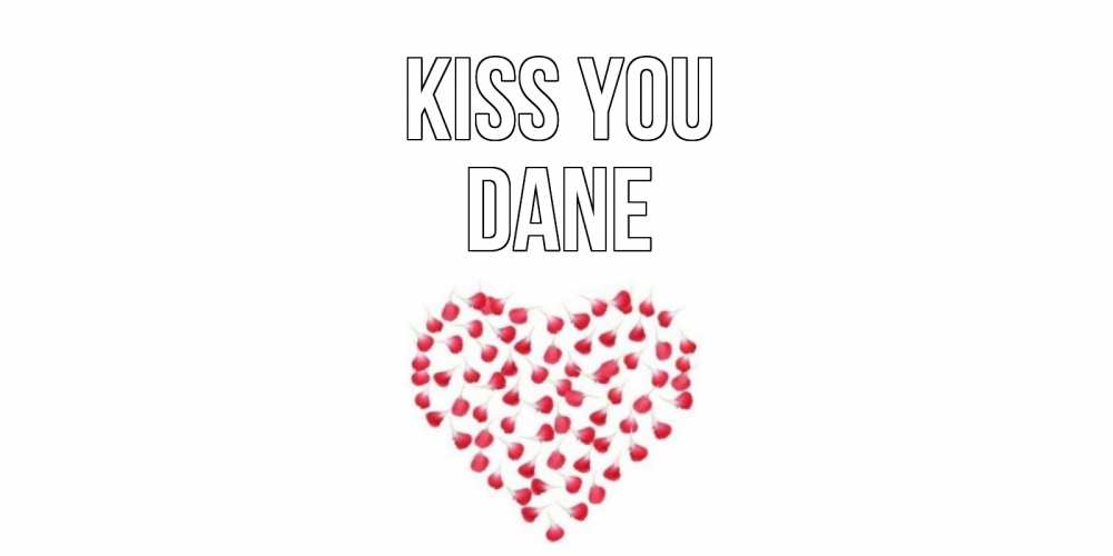 Greetings card с именем, Dane Kiss you сердце Greetings with text for free download 