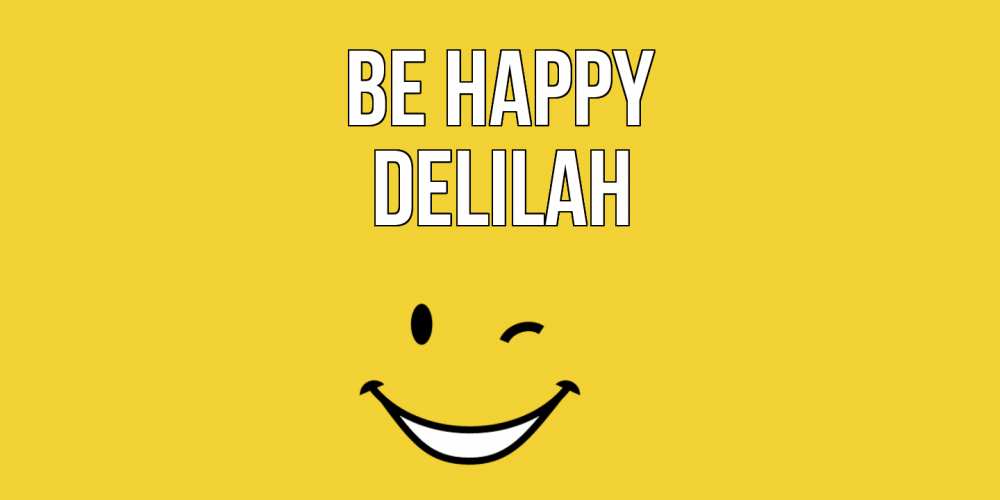 Greetings card с именем, Delilah Be happy смайл Greetings with text for free download 