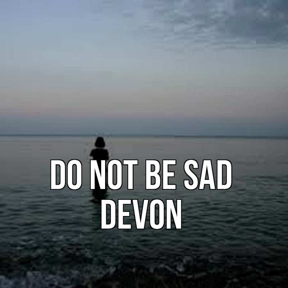Greetings card с именем, Devon Do not be sad девушка Greetings with text for free download 