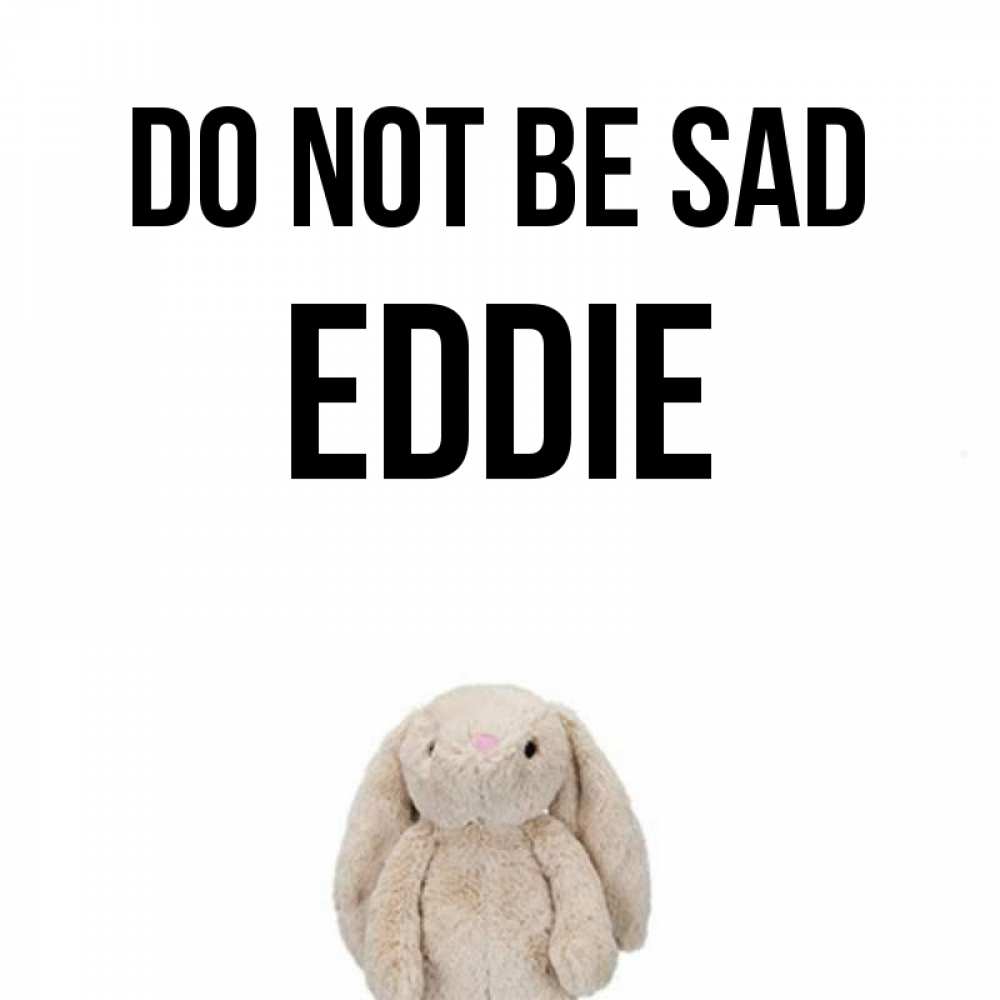 Greetings card с именем, Eddie Do not be sad детская игрушка зайчика Greetings with text for free download 