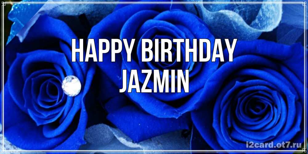 Greetings card с именем, Jazmin Happy Birthday синие розы в росе Greetings with text for free download 