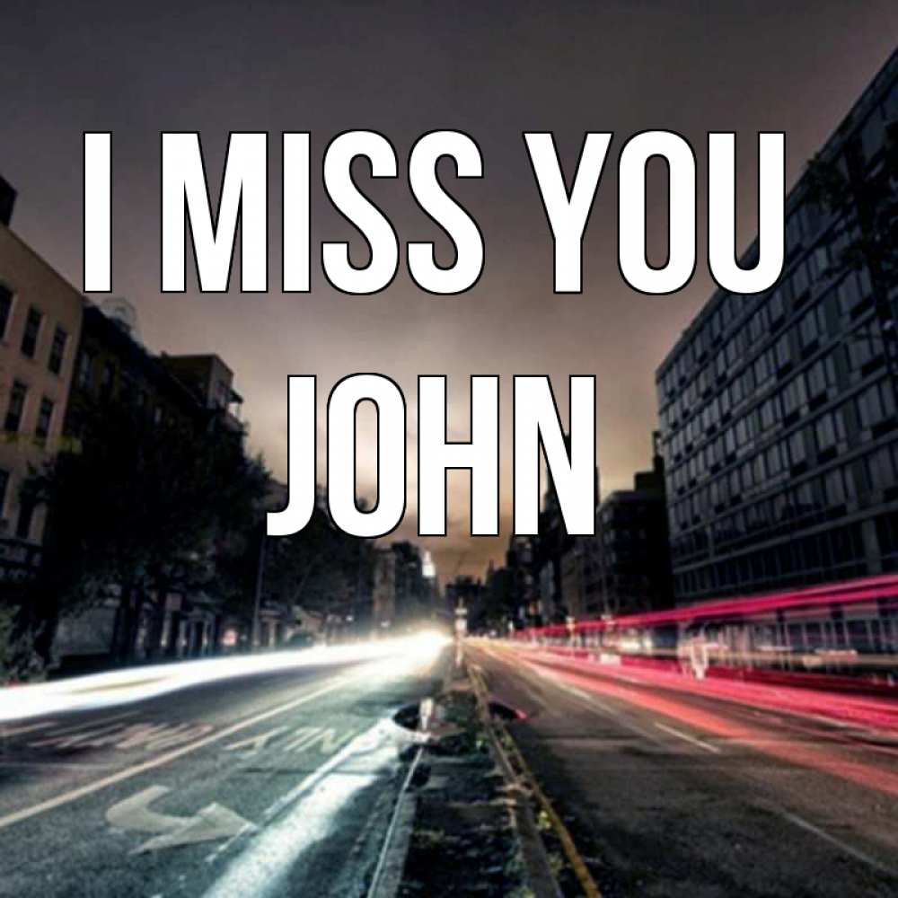 Greetings card с именем, John I miss you приезжай Greetings with text for free download 