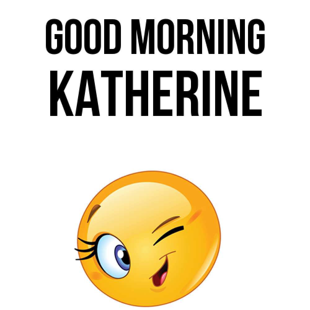 Greetings card с именем, Katherine Good morning хорошее настроение Greetings with text for free download 