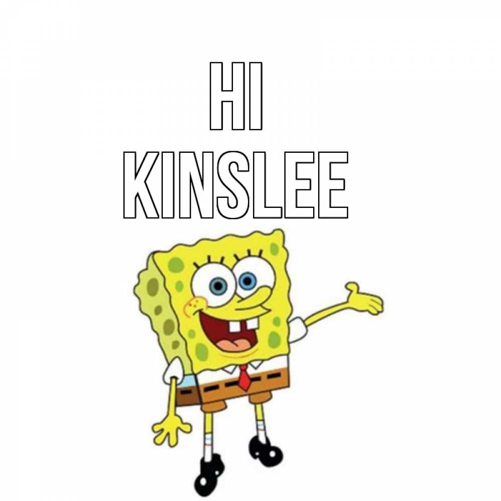 Greetings card с именем, Kinslee Hi спанч Боб на позитиве Greetings with text for free download 