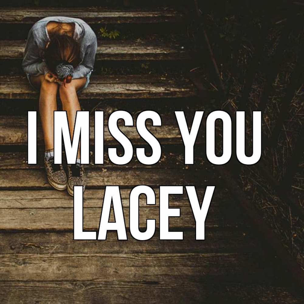 Greetings card с именем, Lacey I miss you грущу Greetings with text for free download 
