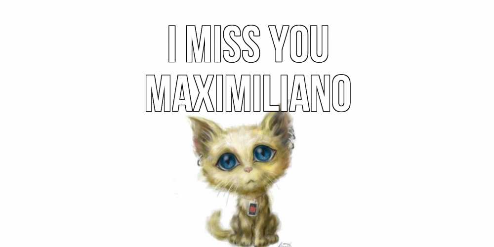 Greetings card с именем, Maximiliano I miss you я по тебе скучаю открытки для любимых с именем Greetings with text for free download 