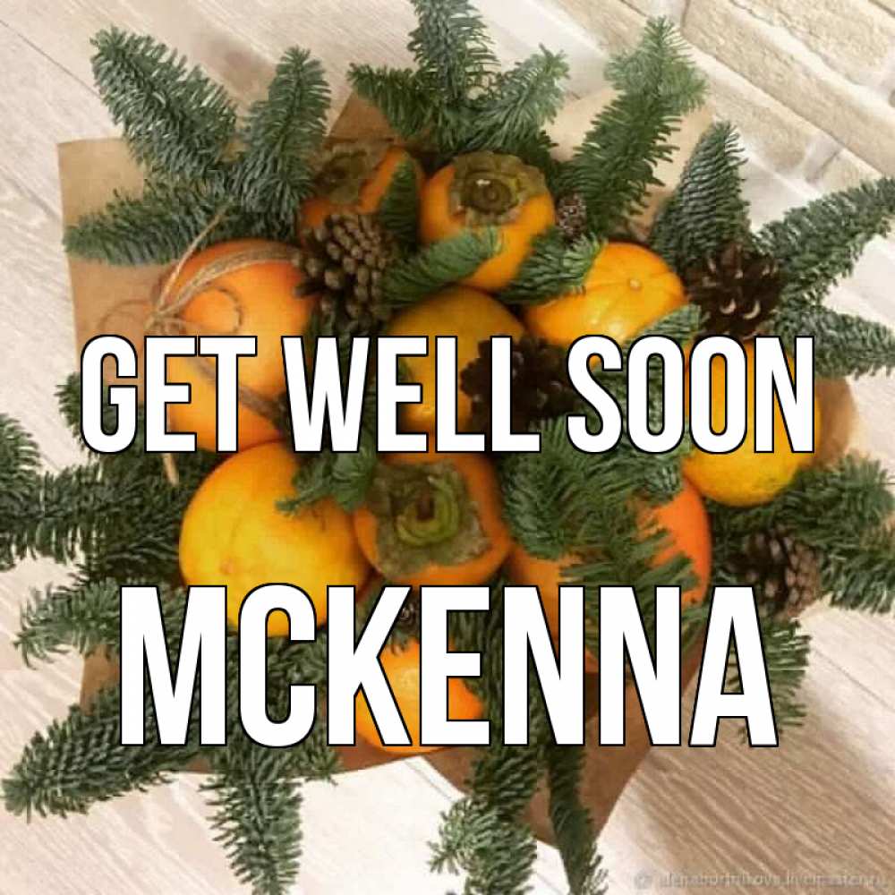 Greetings card с именем, Mckenna Get well soon апельсины и хурьма Greetings with text for free download 