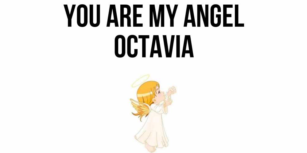 Greetings card с именем, Octavia You are my angel ангел, девочка Greetings with text for free download 