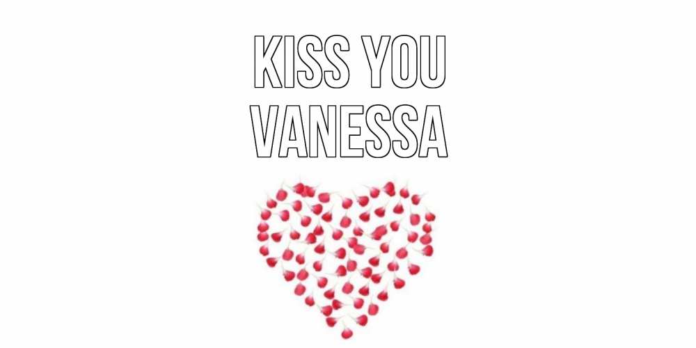Greetings card с именем, Vanessa Kiss you сердце Greetings with text for free download 