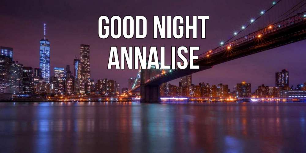 Greetings card с именем, Annalise Good night ночной мост Greetings with text for free download 
