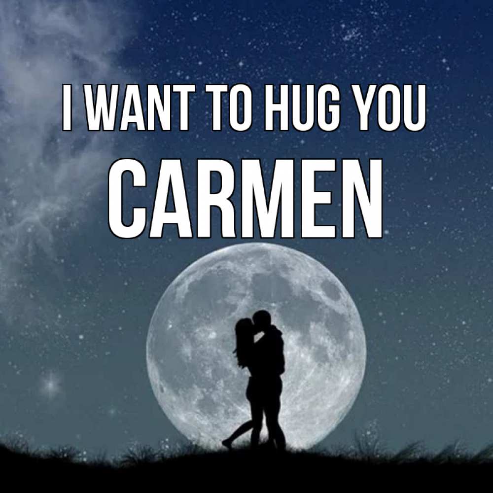 Greetings card с именем, Carmen I want to hug you сладкая парочка Greetings with text for free download 