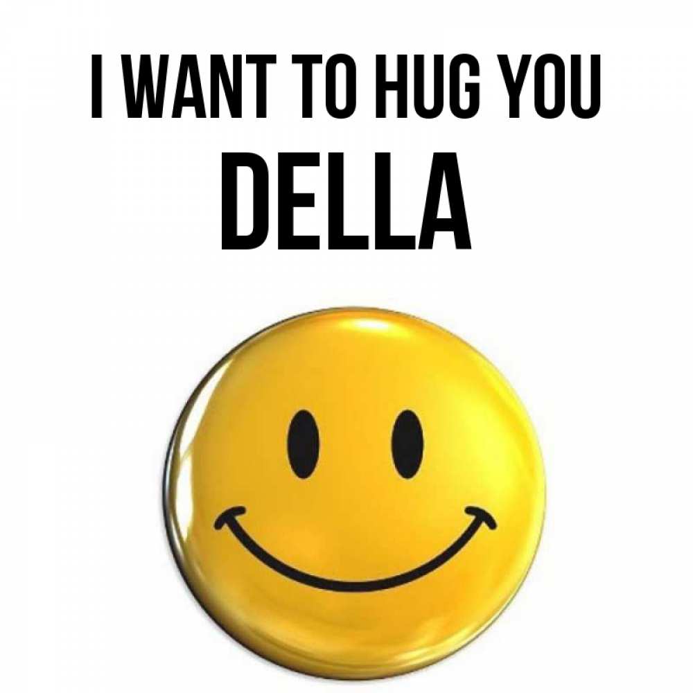 Greetings card с именем, Della I want to hug you открытки которые можно подписывать онлайн по своему усмотрению бесплатно Greetings with text for free download 