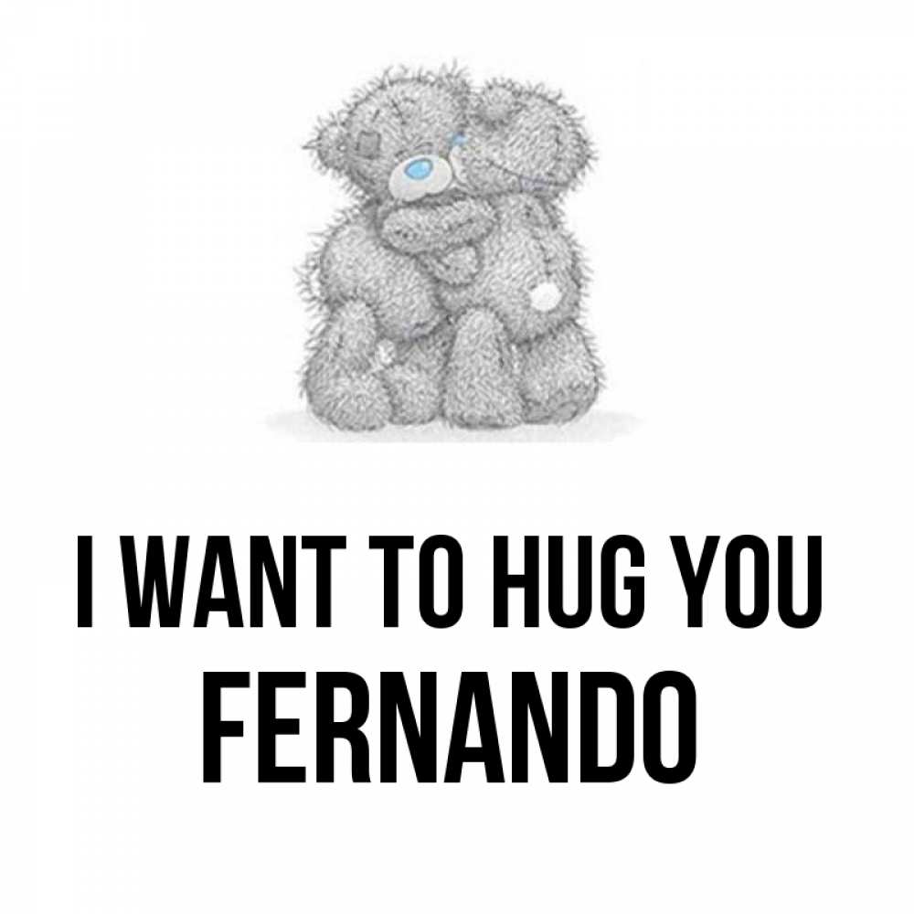 Greetings card с именем, Fernando I want to hug you два теддика Greetings with text for free download 