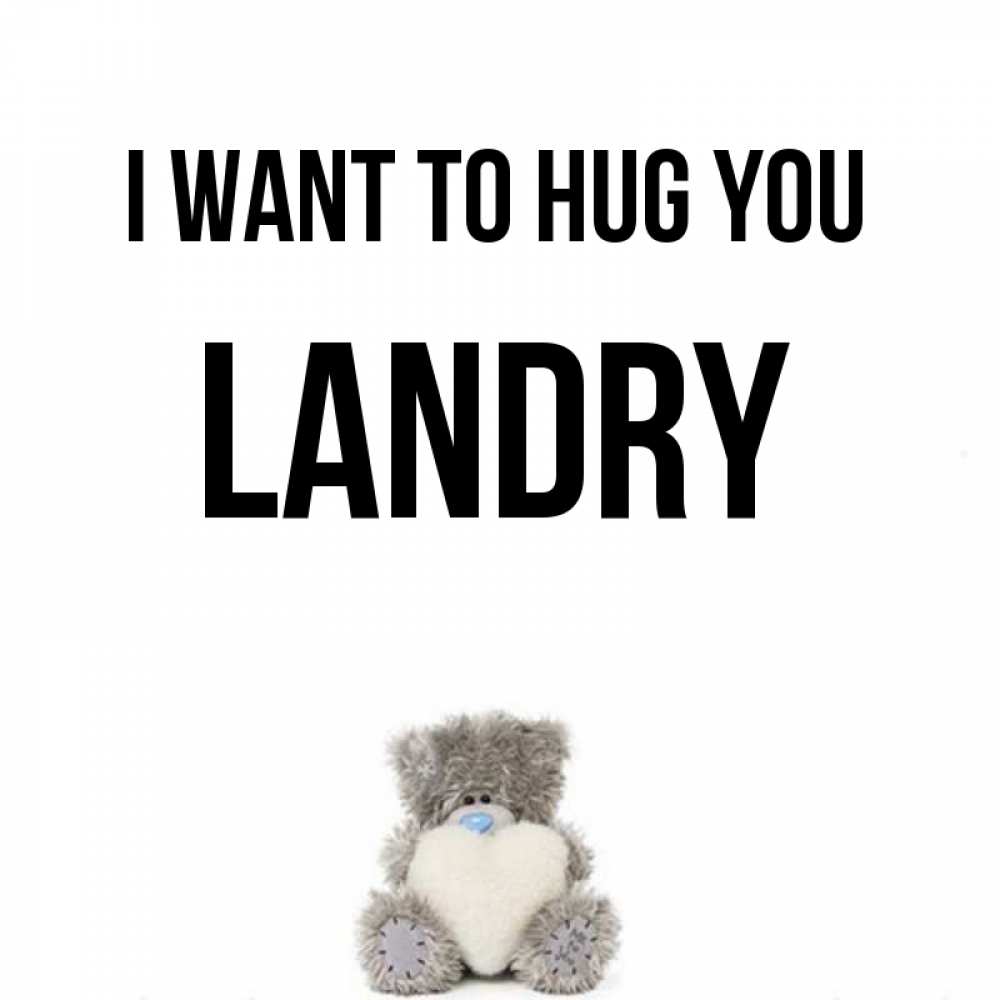 Greetings card с именем, Landry I want to hug you медвежонок с сердечком белого цвета Greetings with text for free download 