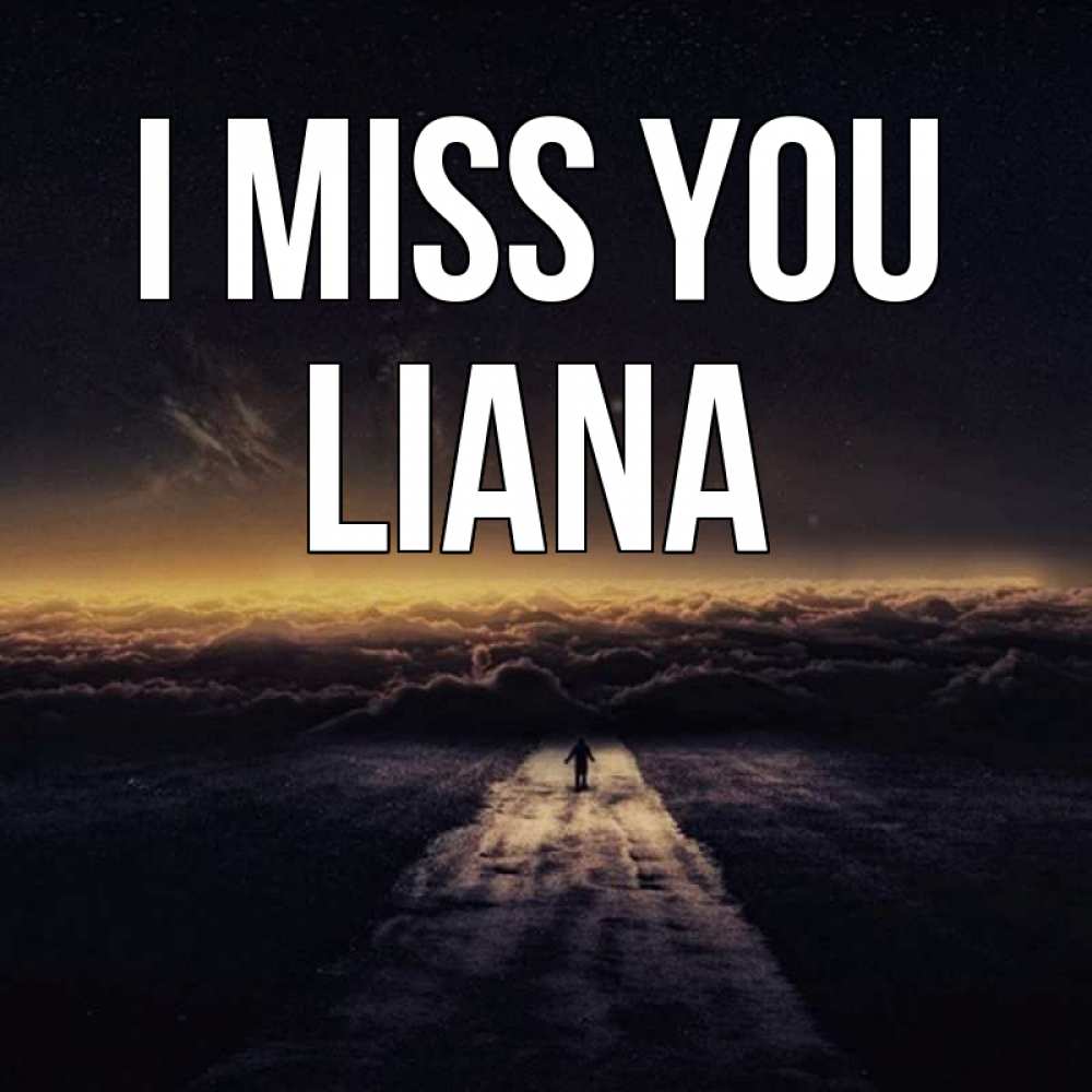 Greetings card с именем, Liana I miss you идем Greetings with text for free download 