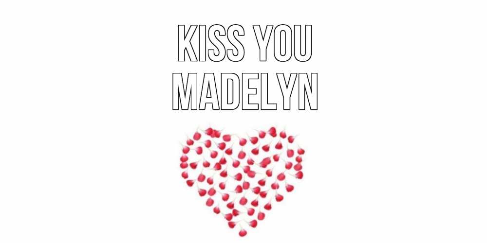 Greetings card с именем, Madelyn Kiss you сердце Greetings with text for free download 
