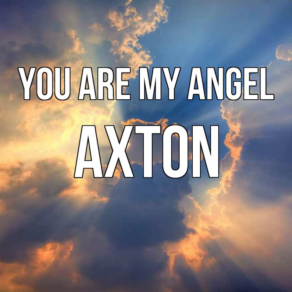 Greetings card с именем, Axton You are my angel ангельский свет сквозь облака Greetings with text for free download 