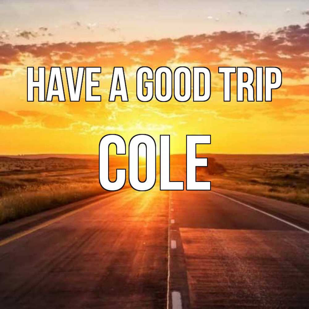 Greetings card с именем, Cole Have a good trip солнечный свет, закат Greetings with text for free download 
