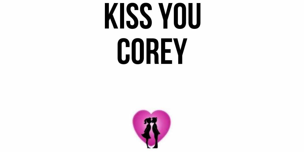 Greetings card с именем, Corey Kiss you поцелуй Greetings with text for free download 