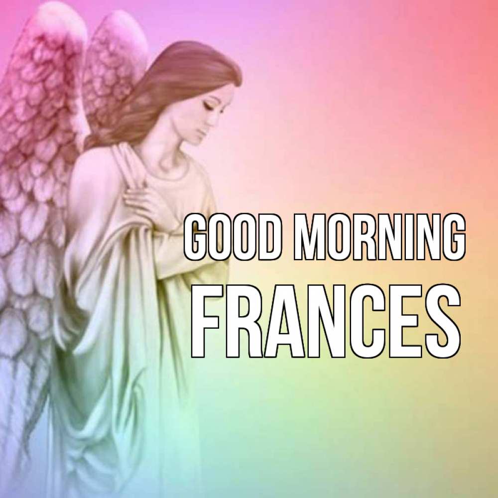 Greetings card с именем, Frances Good morning крылья Greetings with text for free download 