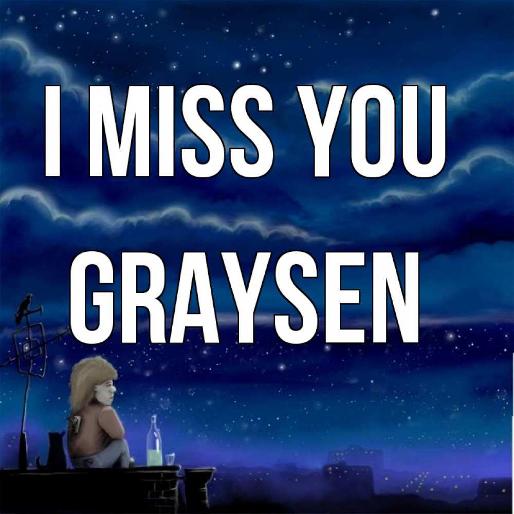 Greetings card с именем, Graysen I miss you на крыше 1 Greetings with text for free download 