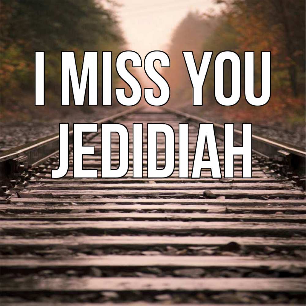 Greetings card с именем, Jedidiah I miss you приезжай Greetings with text for free download 