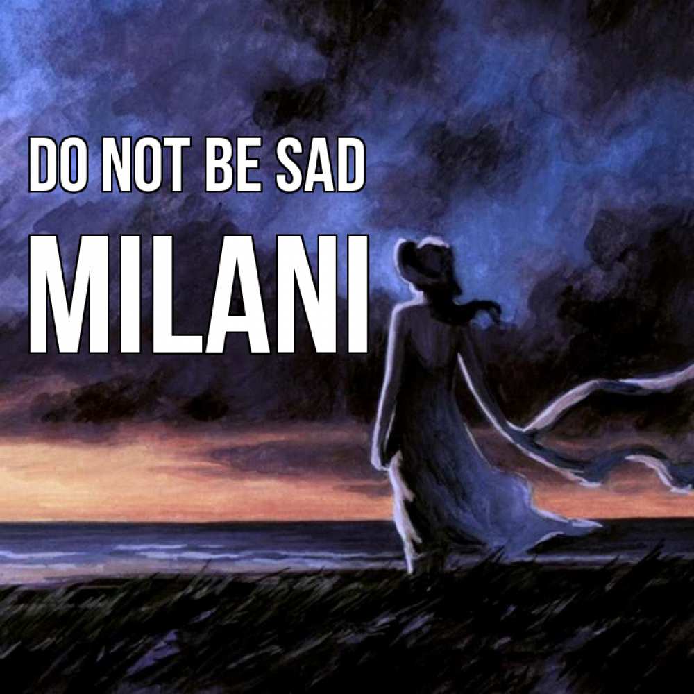 Greetings card с именем, Milani Do not be sad картина Greetings with text for free download 
