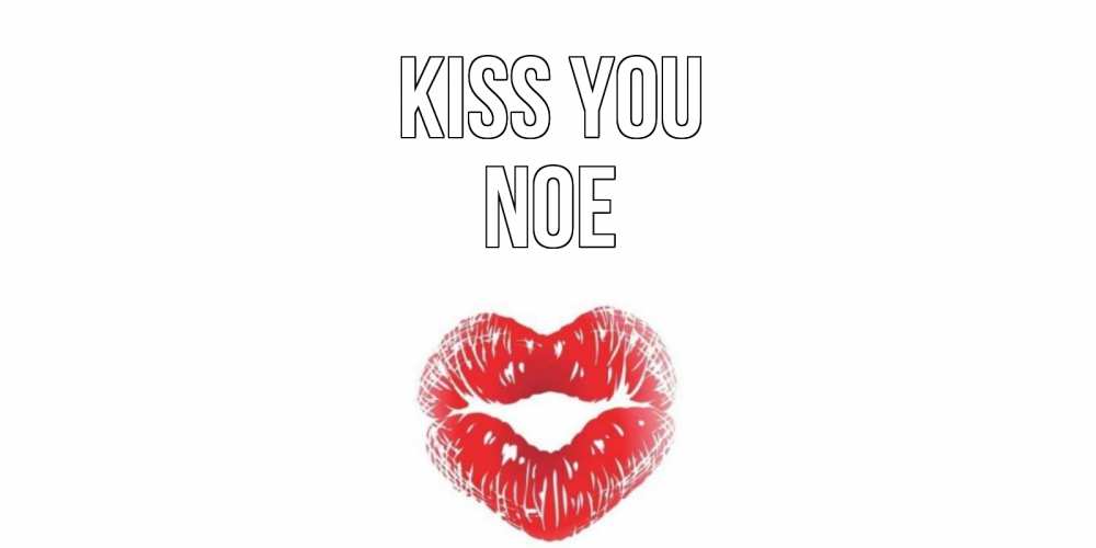 Greetings card с именем, Noe Kiss you поцелуй Greetings with text for free download 
