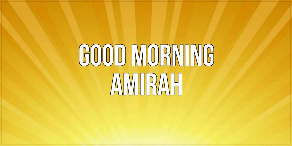 Greetings card с именем, Amirah Good morning пожелания доброго утра Greetings with text for free download 