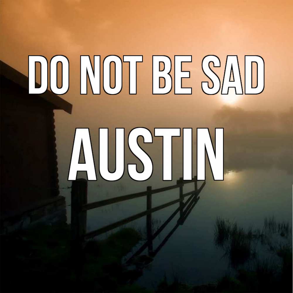 Greetings card с именем, Austin Do not be sad дом у озера Greetings with text for free download 