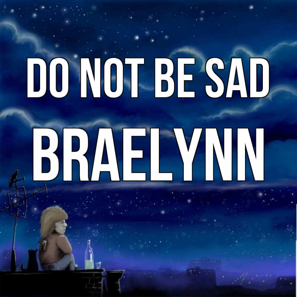Greetings card с именем, Braelynn Do not be sad город с крыши Greetings with text for free download 