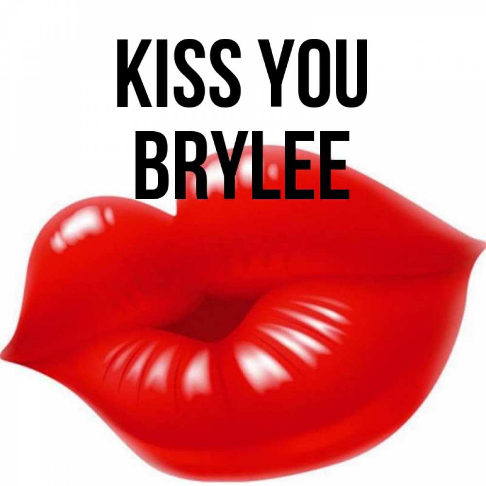 Greetings card с именем, Brylee Kiss you губки надутые бантиком Greetings with text for free download 