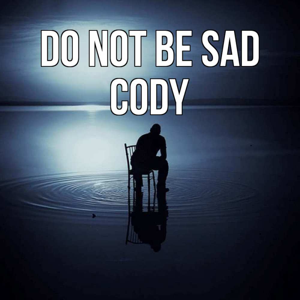 Greetings card с именем, Cody Do not be sad разводы на воде Greetings with text for free download 