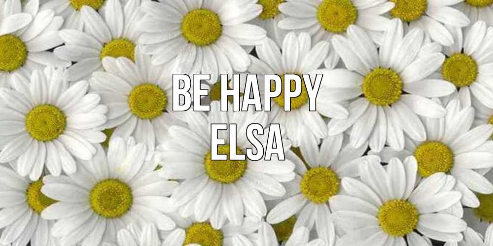 Greetings card с именем, Elsa Be happy поляна ромашек Greetings with text for free download 