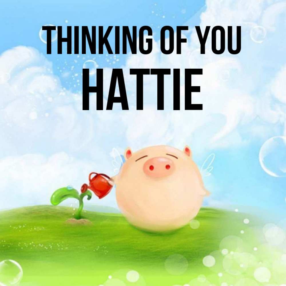 Greetings card с именем, Hattie Thinking of you позитивная свинюшка Greetings with text for free download 