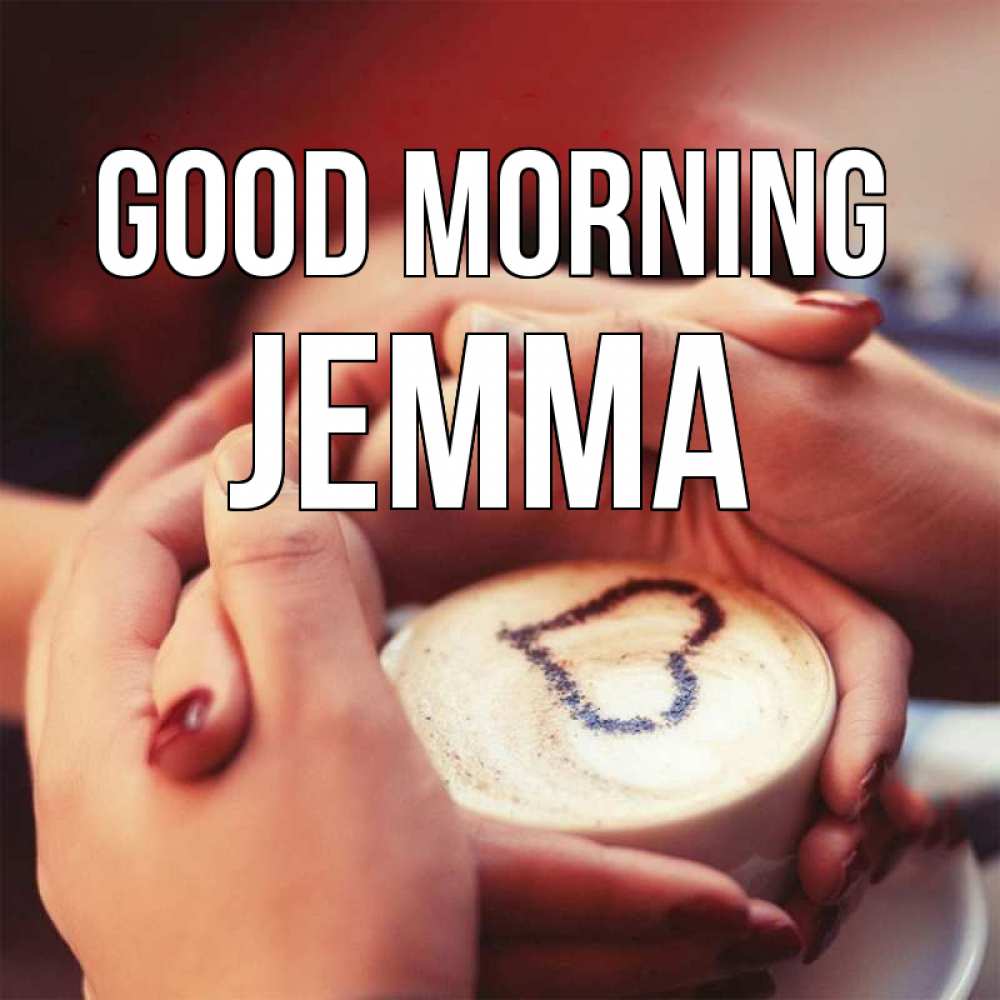 Greetings card с именем, Jemma Good morning мы навсегда вместе Greetings with text for free download 