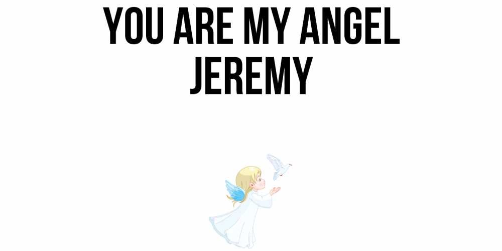 Greetings card с именем, Jeremy You are my angel ангел, голубь Greetings with text for free download 