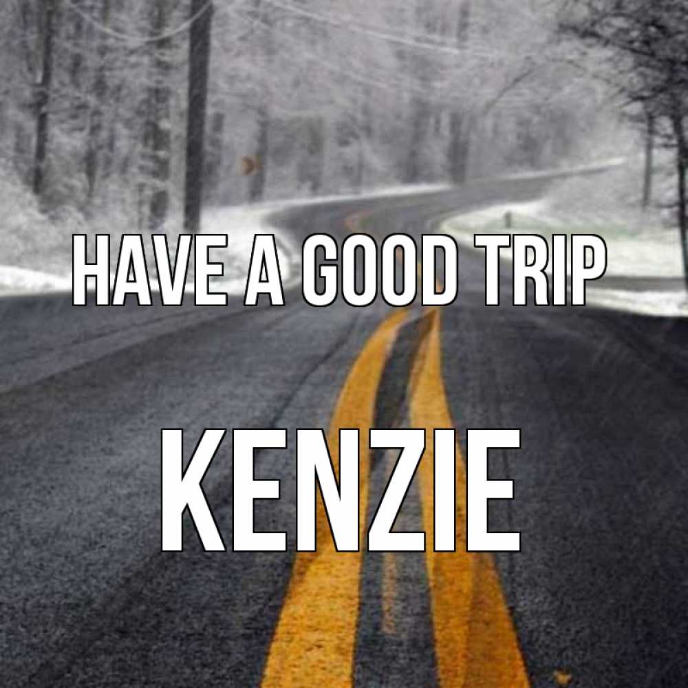 Greetings card с именем, Kenzie Have a good trip хорошего вам путешествия Greetings with text for free download 