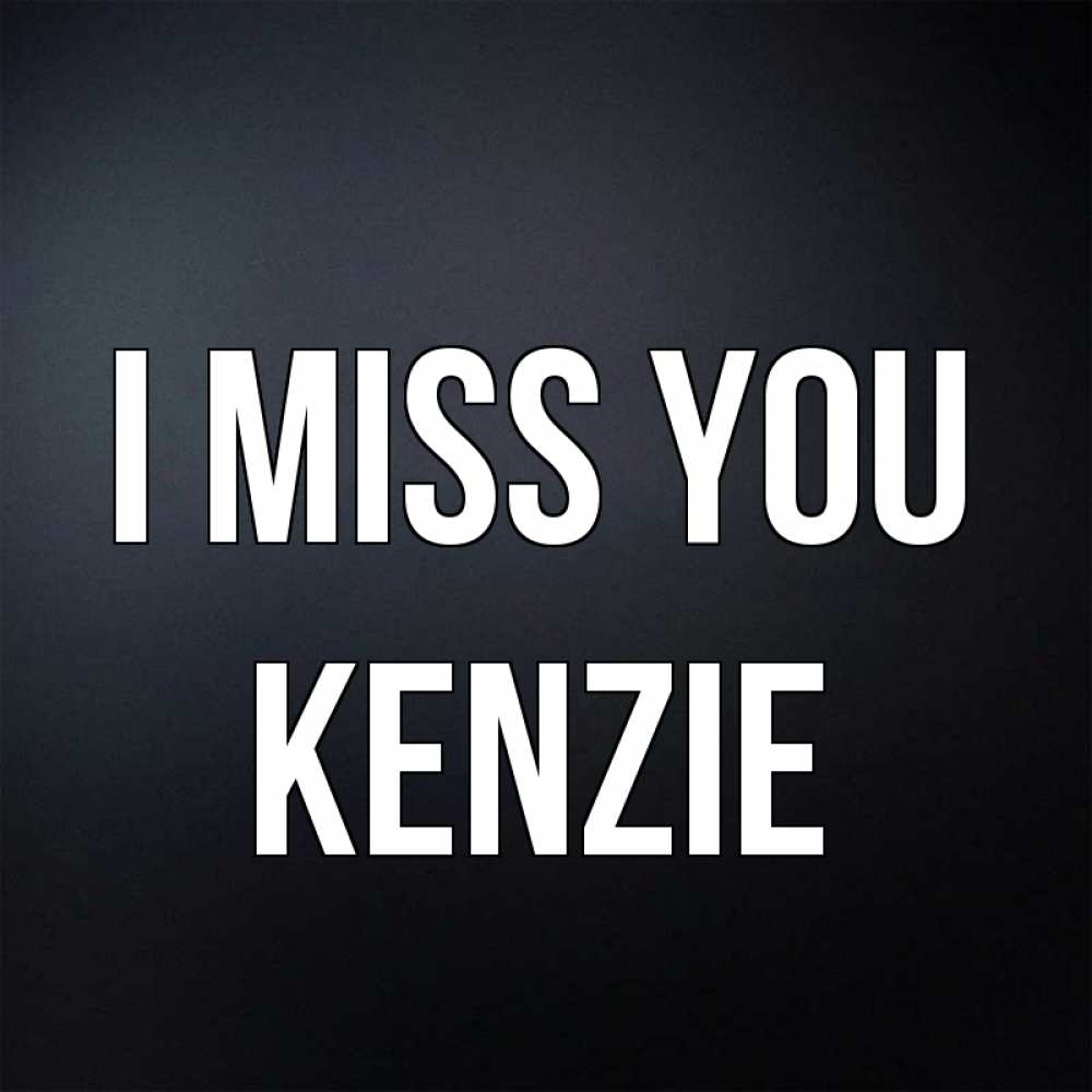Greetings card с именем, Kenzie I miss you с подписью Greetings with text for free download 