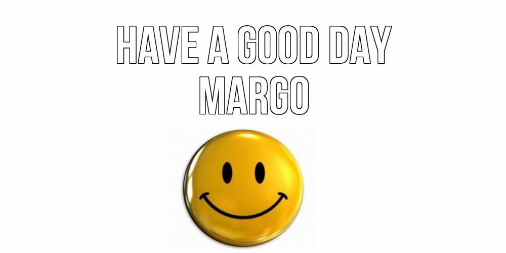Greetings card с именем, Margo Have a good day отличного дня Greetings with text for free download 