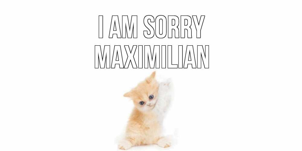 Greetings card с именем, Maximilian I am sorry кот Greetings with text for free download 